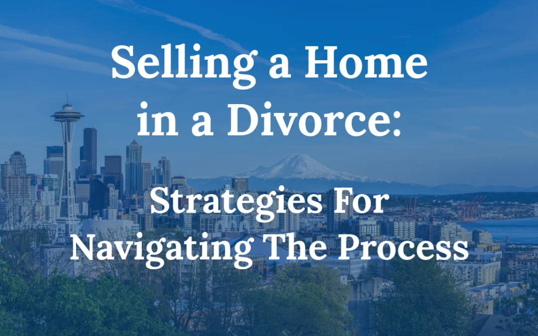 Selling A Home In A Divorce: Strategies For Navigating The Process